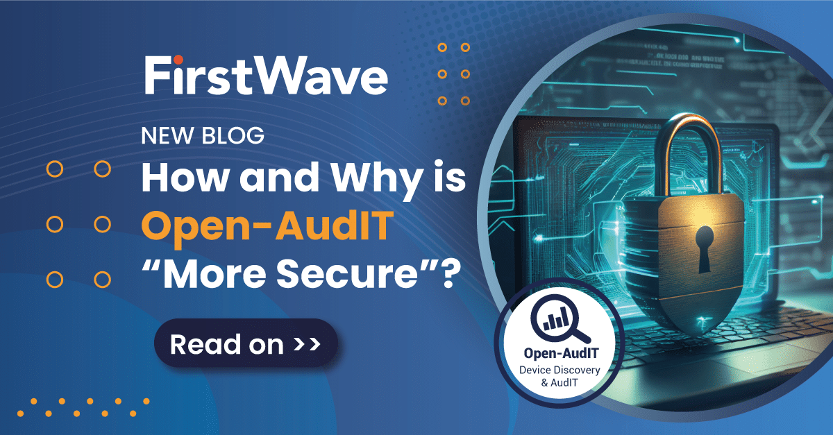 How and Why is Open-AudIT “more secure”?