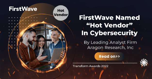 FirstWave es nombrado "Hot Vendor" en ciberseguridad por la principal empresa de análisis