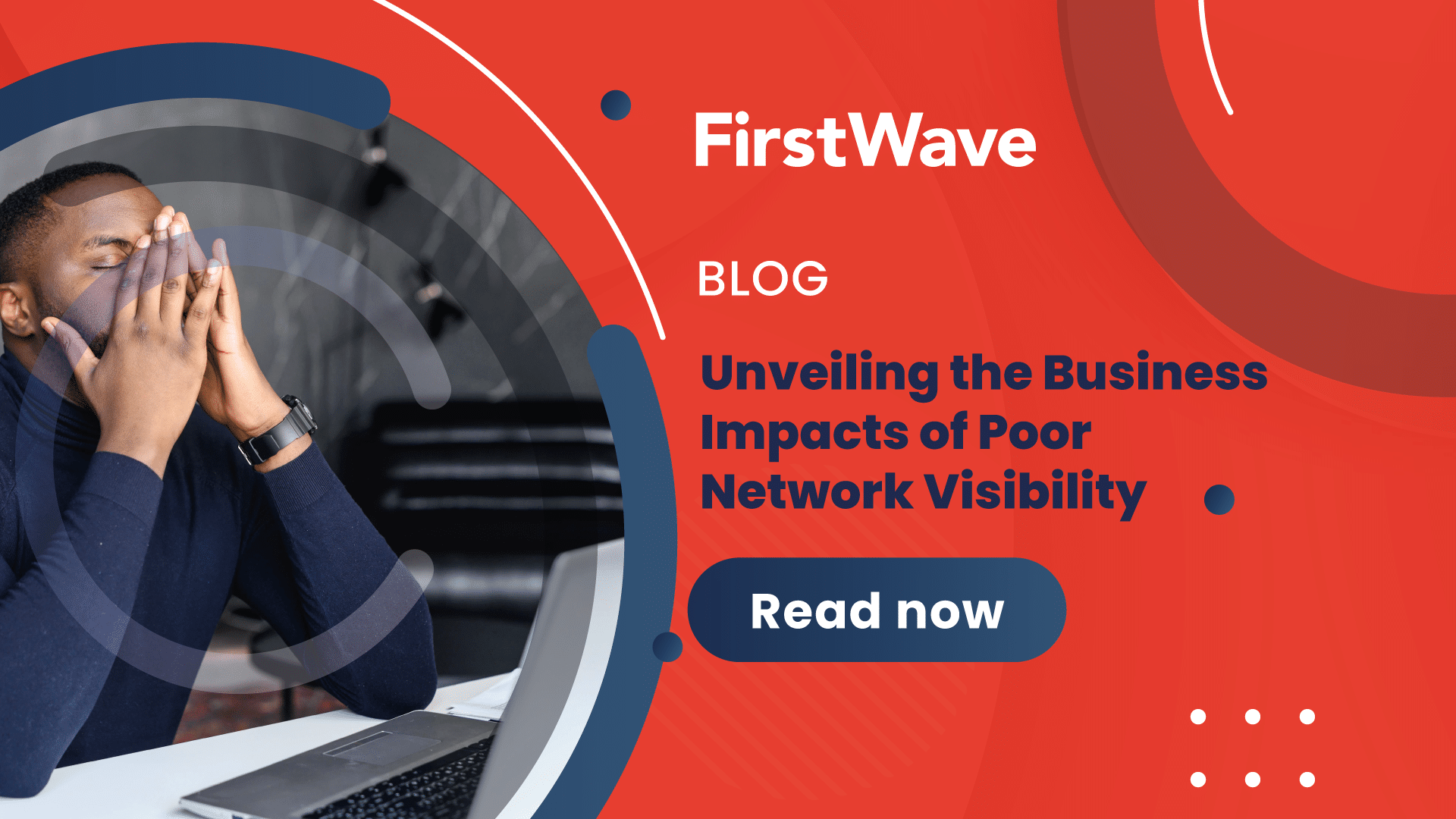 The Cost of Invisibility: Assessing the Business Impacts of Poor Network Visibility