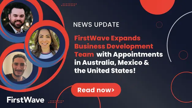 FirstWave Expands Business Development Team With Appointments in Australia, the United States and Mexico